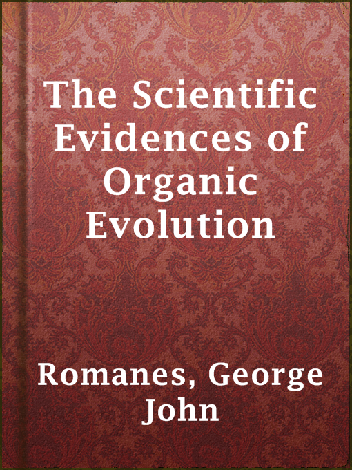 Title details for The Scientific Evidences of Organic Evolution by George John Romanes - Available